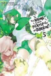 Is It Wrong to Try to Pick Up Girls in a Dungeon? Volume 5 Review
