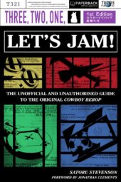 Three, Two, One, Let’s Jam: The Unofficial and Unauthorised Guide to the Original Cowboy Bebop Review