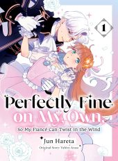 Perfectly Fine on My Own, So My Fiancé Can Twist in the Wind Volume 1 Review